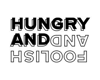 HUNGRY AND FOOLISH